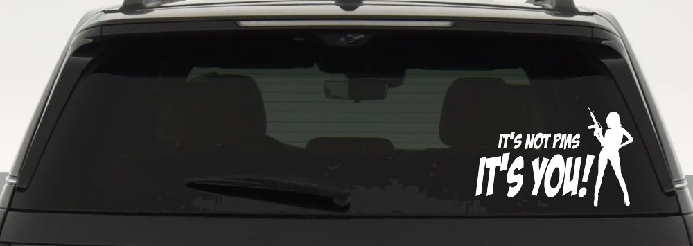 It's Not PMS It's You Funny Car or Truck Window Decal Sticker (White)