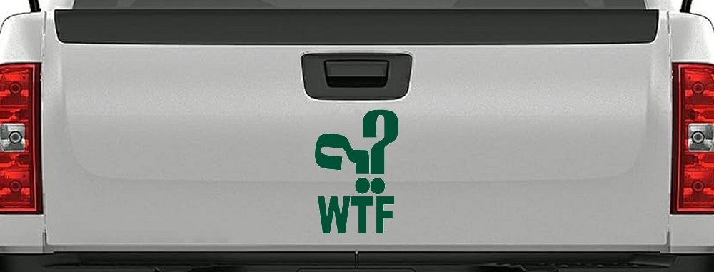 Funny WTF Funny Car or Truck Window Vinyl Decal Sticker (Dark Green)