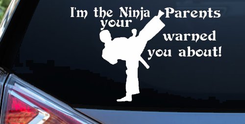Im The Ninja Your Parents Warned You About Funny Car or Truck Window Vinyl Decal Sticker (White)