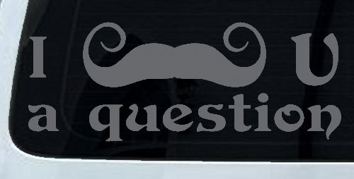 I Mustache U A Question Funny Car or Truck Window Decal Sticker (Silver)