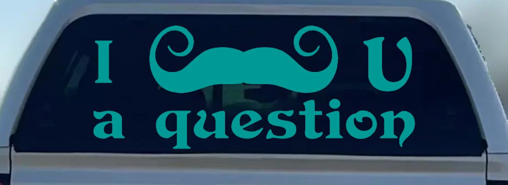 I Mustache U A Question Funny Car or Truck Window Vinyl Decal Sticker (Turquoise)
