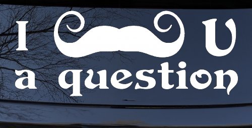 I Mustache U A Question Funny Car or Truck Window Decal Sticker (White)