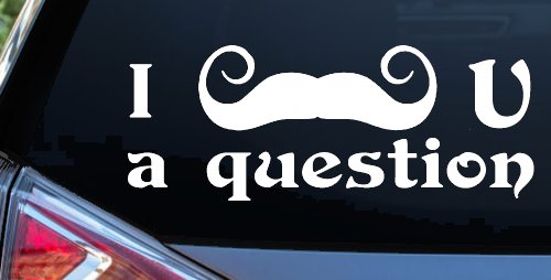 I Mustache U A Question Funny Car or Truck Window Vinyl Decal Sticker (White)