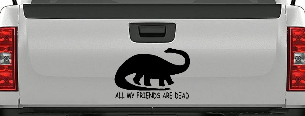 Dinosaur All My Friends Are Dead Funny Car or Truck Window Decal Sticker (Black)