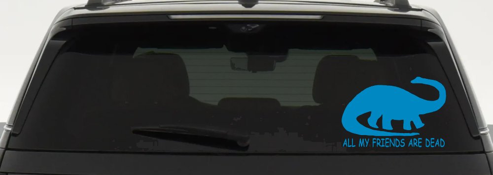 Dinosaur All My Friends Are Dead Funny Car or Truck Window Decal Sticker (Blue)