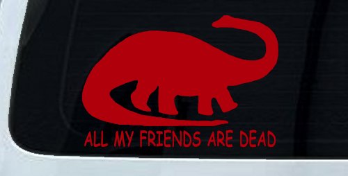 Dinosaur All My Friends Are Dead Funny Car or Truck Window Decal Sticker
