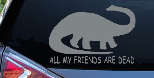 Dinosaur All My Friends Are Dead Funny Car or Truck Window Decal Sticker (Telegrey)