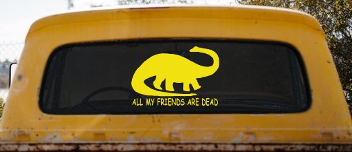 Dinosaur All My Friends Are Dead Funny Car or Truck Window Decal Sticker (Yellow)