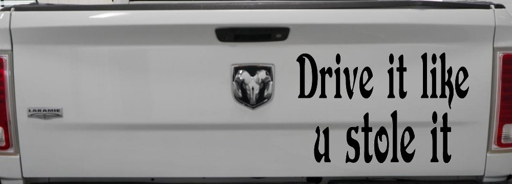 Drive It Like You Stole It Funny Car or Truck Window Decal Sticker