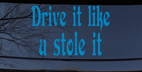 Drive It Like You Stole It Funny Car or Truck Window Decal Sticker (Blue)