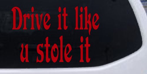 Drive It Like You Stole It Funny Car or Truck Window Decal Sticker (Red)