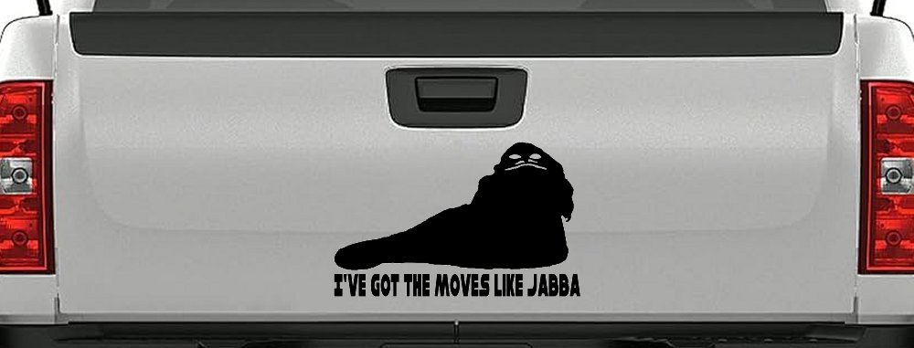 I've Got The Moves Like Jabba The Hut Funny Car or Truck Window Decal Sticker