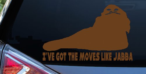 I've Got The Moves Like Jabba The Hut Funny Car or Truck Window Decal Sticker
