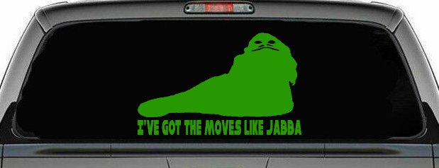 I've Got The Moves Like Jabba The Hut Funny Car or Truck Window Decal Sticker