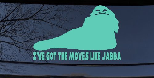 I've Got The Moves Like Jabba The Hut Funny Car or Truck Window Decal Sticker