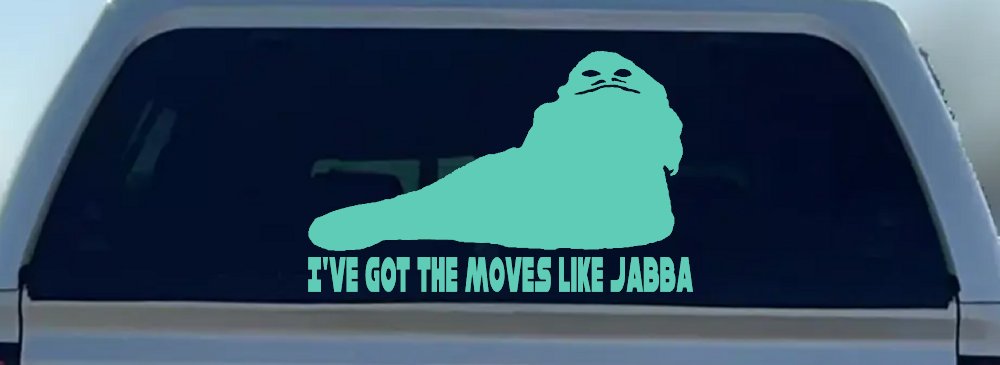 I've Got The Moves Like Jabba The Hut Funny Car or Truck Window Decal Sticker