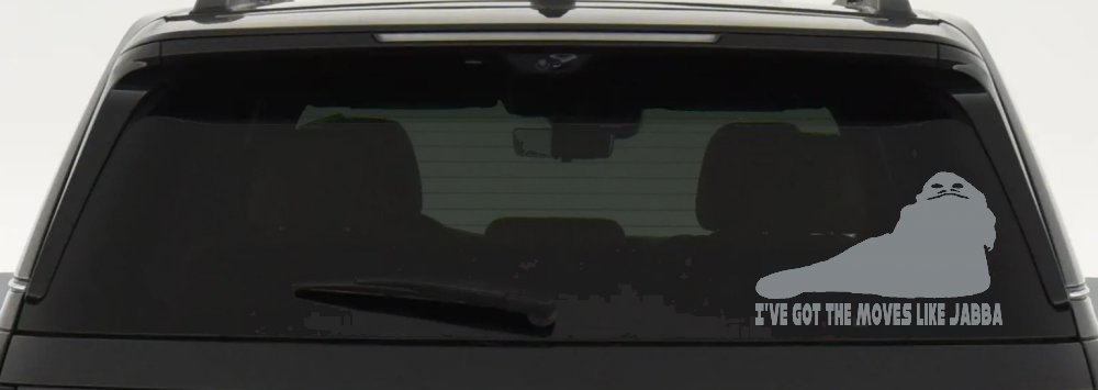 I've Got The Moves Like Jabba The Hut Funny Car or Truck Window Decal Sticker