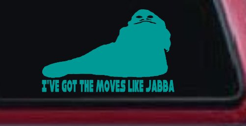 I've Got The Moves Like Jabba The Hut Funny Car or Truck Window Decal Sticker