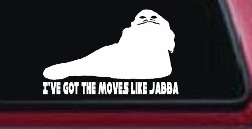 I've Got The Moves Like Jabba The Hut Funny Car or Truck Window Decal Sticker