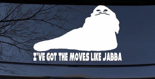 I've Got The Moves Like Jabba The Hut Funny Car or Truck Window Decal Sticker