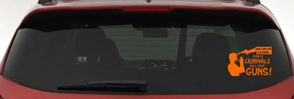 If Guns Are Illegal Only Criminals Will Have Guns Car or Truck Window Decal Sticker (Orange)