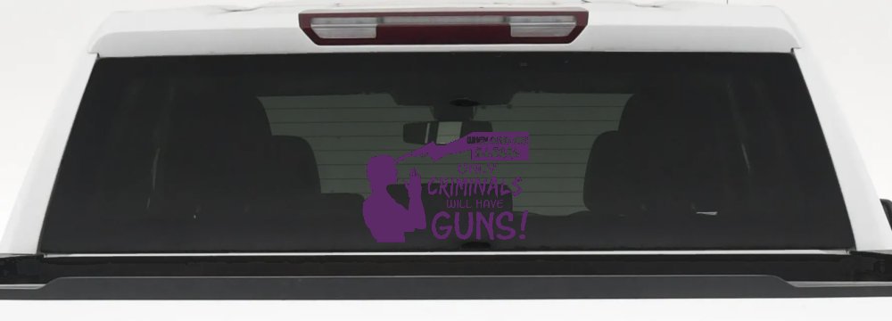 If Guns Are Illegal Only Criminals Will Have Guns Car or Truck Window Decal Sticker