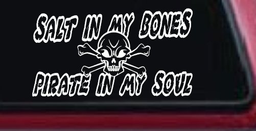 Salt In My Bones Pirate In My Soul Funny Car or Truck Window Vinyl Decal Sticker (White)