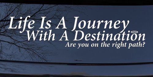 Life Is A Journey With A Destination Christian Car or Truck Window Decal Sticker (White)