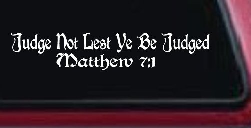 Judge Not Lest Ye Be Judged Matthew 7:1 Christian Car or Truck Window Decal Sticker (White)