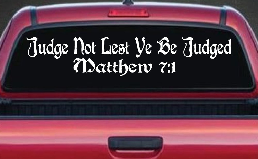 Judge Not Lest Ye Be Judged Matthew 7:1 Christian Car or Truck Window Decal Sticker (White)