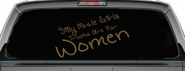 Silly Little Girls Trucks Are For Women Car or Truck Window Vinyl Decal Sticker (Gold)