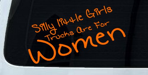 Silly Little Girls Trucks Are For Women Car or Truck Window Vinyl Decal Sticker (Orange)