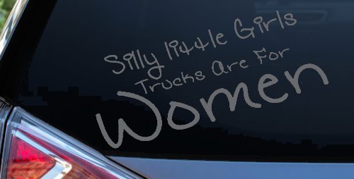 Silly Little Girls Trucks Are For Women Car or Truck Window Decal Sticker