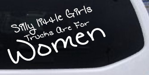 Silly Little Girls Trucks Are For Women Car or Truck Window Decal Sticker (White)