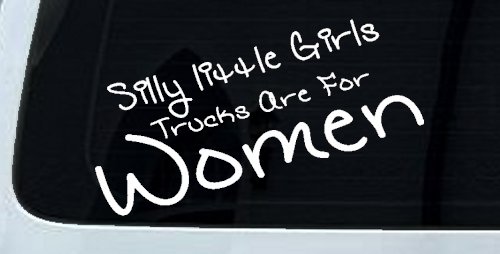 Silly Little Girls Trucks Are For Women Car or Truck Window Decal Sticker (White)