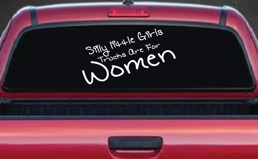 Silly Little Girls Trucks Are For Women Car or Truck Window Vinyl Decal Sticker (White)