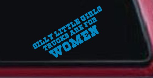Silly Little Girls Trucks Are For Women Car or Truck Window Decal Sticker (Blue)