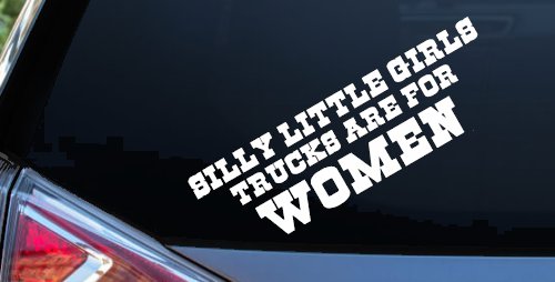 Silly Little Girls Trucks Are For Women Car or Truck Window Vinyl Decal Sticker (White)