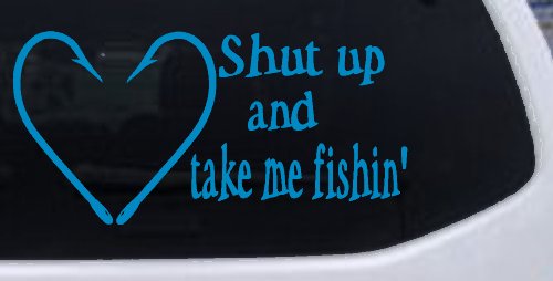 Shut Up And Take Me Fishing Car or Truck Window Decal Sticker (Blue)