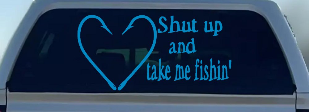 Shut Up And Take Me Fishing Car or Truck Window Decal Sticker