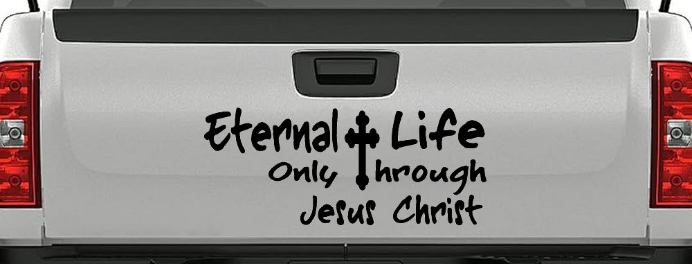 Eternal Life Only Through Jesus Christ Christian Car or Truck Window Decal Sticker