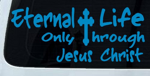 Eternal Life Only Through Jesus Christ Christian Car or Truck Window Decal Sticker (Blue)