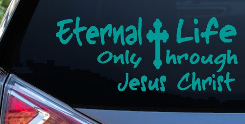 Eternal Life Only Through Jesus Christ Christian Car or Truck Window Decal Sticker (Turquoise)