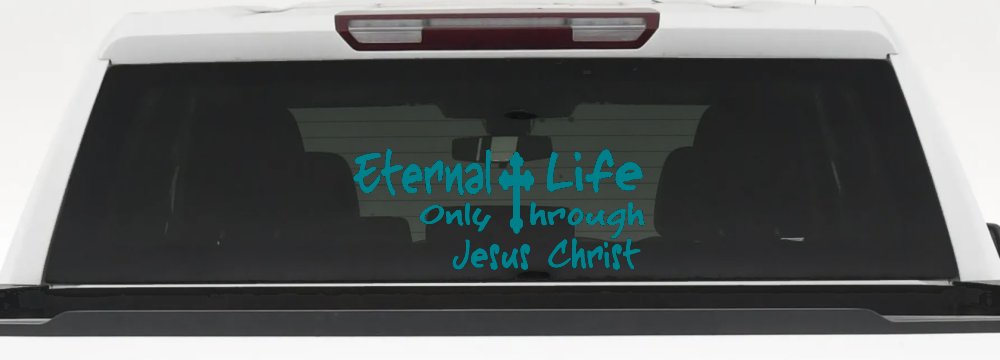 Eternal Life Only Through Jesus Christ Christian Car or Truck Window Decal Sticker
