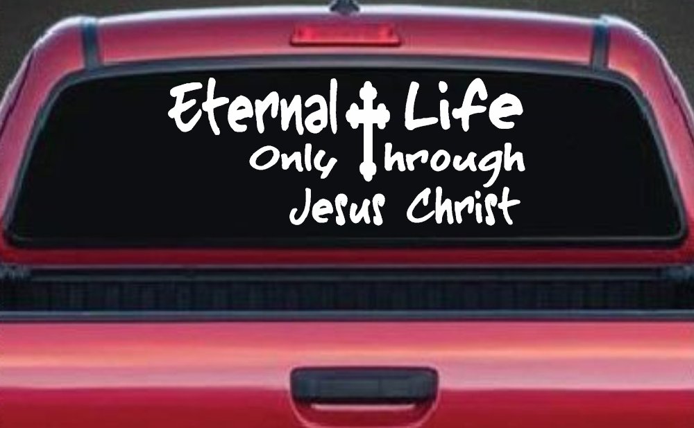 Eternal Life Only Through Jesus Christ Christian Car or Truck Window Decal Sticker