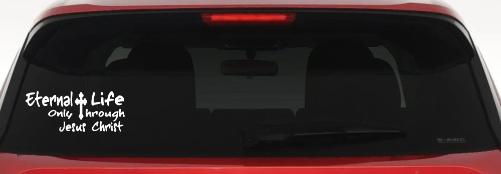 Eternal Life Only Through Jesus Christ Christian Car or Truck Window Vinyl Decal Sticker (White)