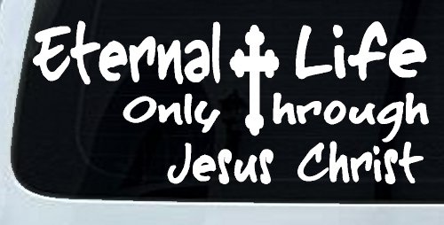 Eternal Life Only Through Jesus Christ Christian Car or Truck Window Decal Sticker