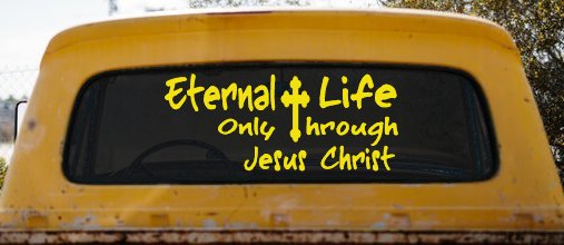 Eternal Life Only Through Jesus Christ Christian Car or Truck Window Decal Sticker