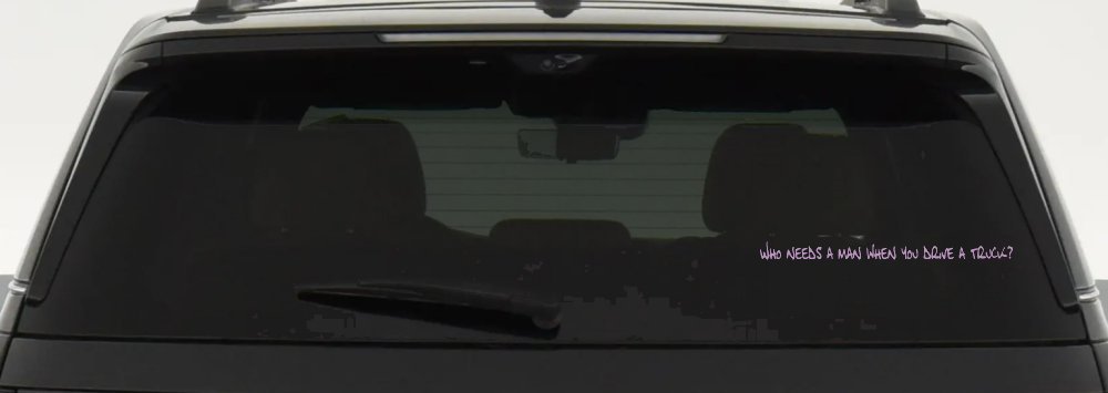 Who Needs A Man When You Drive A Truck Car or Truck Window Decal Sticker