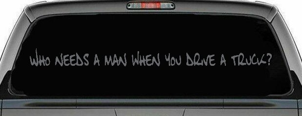 Who Needs A Man When You Drive A Truck Car or Truck Window Decal Sticker